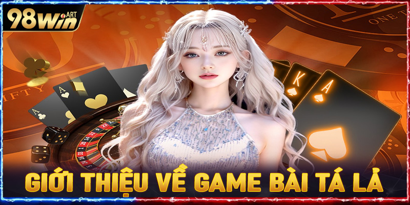 Giới thiệu thông tin về game bài tá lả