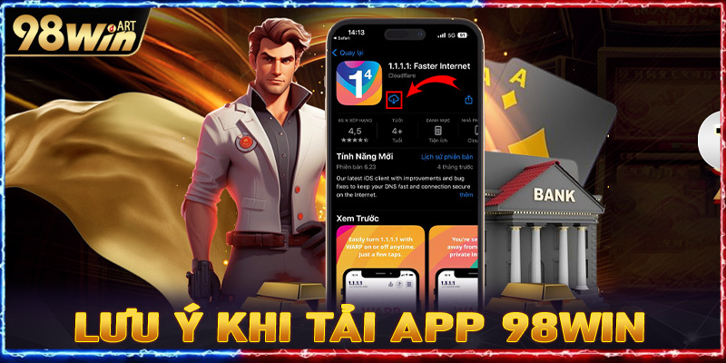 Một số lưu ý khi tải app 98WIN