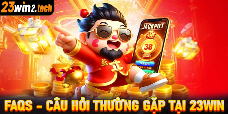 FAQs - Câu hỏi thường gặp tại 23win